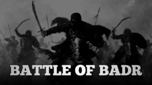 Battle of Badr in Islam History, 17 Ramadan Battle of Badr and Key Lessons